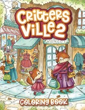 Critters Ville 2 Coloring Book: Cute Whimsical Nice Little Animal Town Coloring