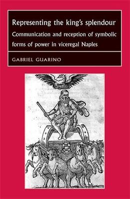 Representing the King's Splendour: Communication and reception of symbolic forms
