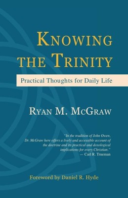 Knowing the Trinity: Practical Thoughts for Daily Life - paperback McGraw, R...
