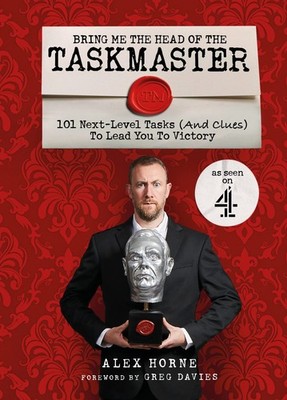 Bring Me The Head Of The Taskmaster: 101 next-level tasks (and clues) that w...