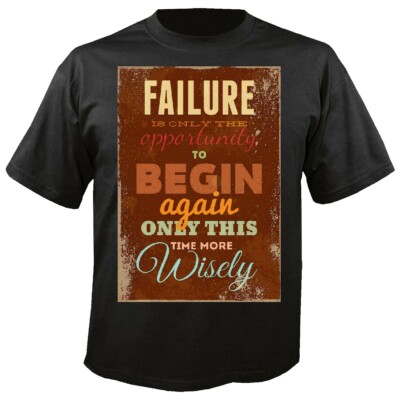 T-Shirt FAILURE IS ONLY THE OPPORTUNITY TO BEGIN AGAIN ONLY THIS TIME MORE