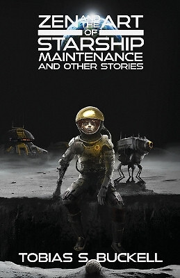 Zen and the Art of Starship Maintenance and Other Stories By Tobias S Buckell...