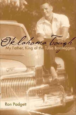 Oklahoma Tough: My Father, King of the Tulsa Bootleggers by Ron Padgett (English