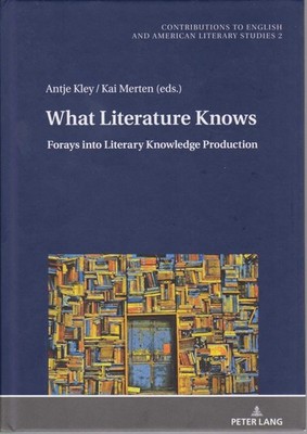 What literature knows : Forays into Literary knowledge production. Contributions