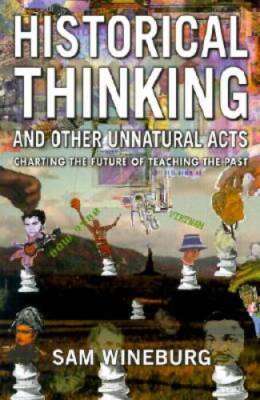 Historical Thinking and Other Unnatural Acts: Charting the Future of Teac - GOOD