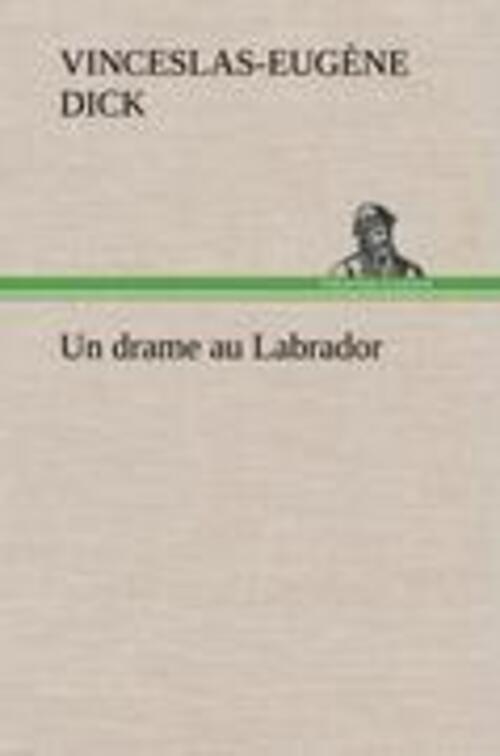 Thumbnail - Vinceslas-eugène Dick | Un Drame Au Labrador | Buch | Französisch