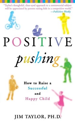 Positive Pushing: How to Raise a Successful and Happy Child - Taylor PhD, Ja...