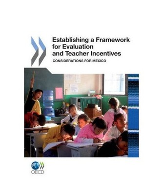 Establishing a Framework for Evaluation and Teacher Incentives: Considerations f