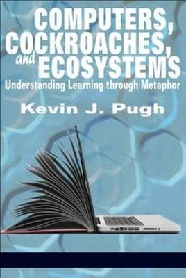 Computers, Cockroaches, and Ecosystems   Understanding Learning through Metapho 