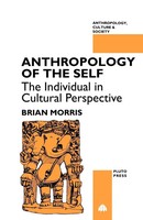 Anthropology Of The Self The Individual In Cultural Perspective Brian Morris