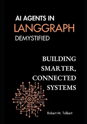 KI-Agenten in Langgraphh entmystifiziert: Intelligentere, vernetzte Systeme bauen von Robe