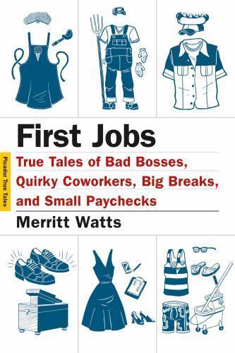 First Jobs: True Tales of Bad Bosses, Quirky Coworkers, Big Breaks, and Small Pa