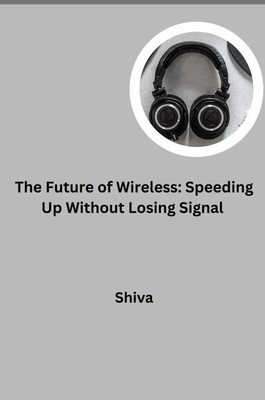 Shiva | The Future of Wireless: Speeding Up Without Losing Signal | Taschenbuch
