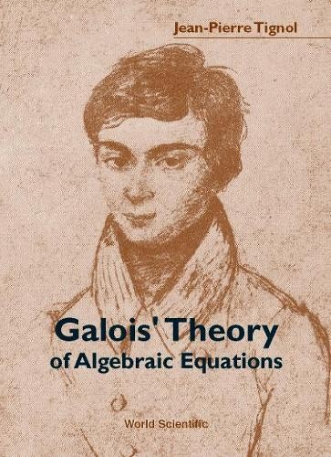 Galois' Theory Of Algebraic Equations by Jean-pierre Tignol - 9789810245412
