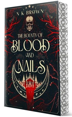 The Bounty of Blood and Nails: Deluxe Limited Edition by N.K. Brown Hardcover Bo