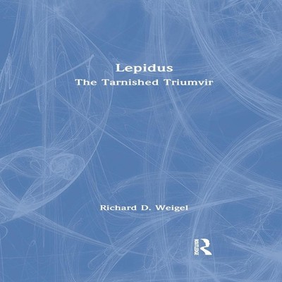 Lepidus The Tarnished Triumvir Richard D. Weigel Paperback Taylor