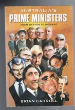 AUSTRALIANA  ,AUSTRALIA'S PRIME MINTERS FROM BARTON TO HOWARD by BRIAN CARROLL