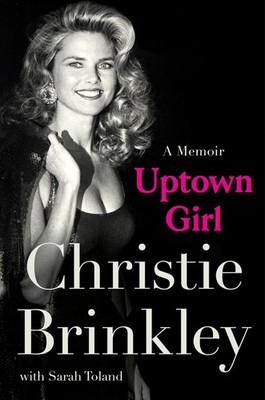 Uptown Girl: A Memoir The Inspiring Journey of Christie Brinkley, Beloved ...