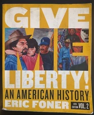 Give Me Liberty!, 6th Edition (Vol. 2) by Eric Foner (2019, Great Condition!)