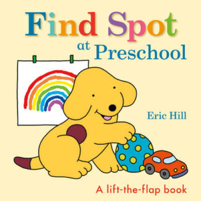 Find Spot at Preschool - Board book By Hill, Eric - VERY GOOD
