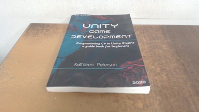 			Unity Game Development: Programming C# in Unity Engine , a guide 		