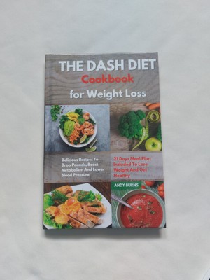 THE DASH DIET Cookbook Weight Loss: Delicious Recipes To Drop Pounds, Boost ...