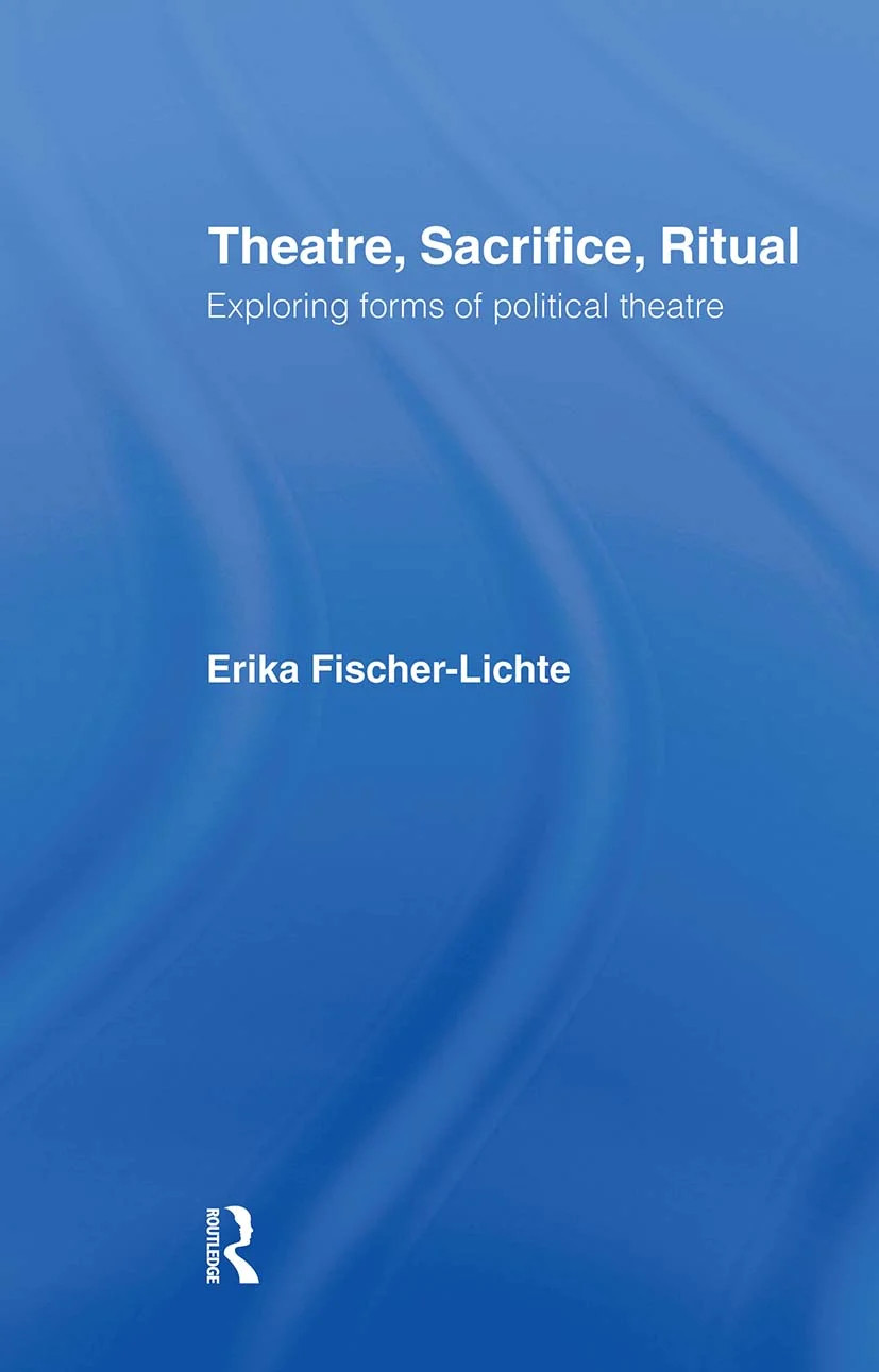 Theatre, Sacrifice, Ritual: Exploring Forms of Political Theatre