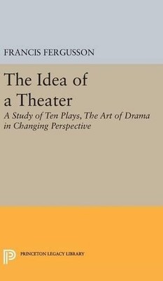 Francis Fergusson The Idea of a Theater (Hardback) Princeton Legacy Library