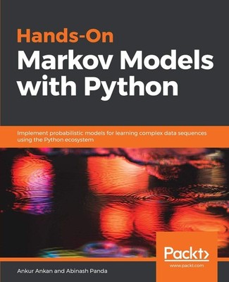 Hands-On Markov Models with Python: Implement probabilistic models for learning,