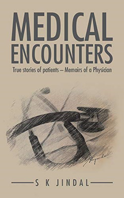 Medical Encounters: True Stories of Patients-Memoirs of -  NEW S K Jindal 2015