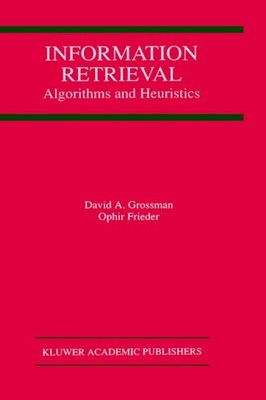 Grossman - Information Retrieval   Algorithms and Heuristics - New har - Q555z