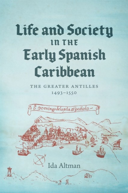 Life and Society in the Early Spanish Caribbean by Ida Altman PAPERBACK
