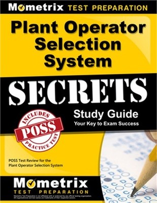 Plant Operator Selection System Secrets Study Guide: Poss Test Review for the Pl