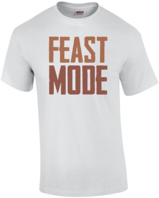 Feast Mode - Funny thanksgiving t-shirt