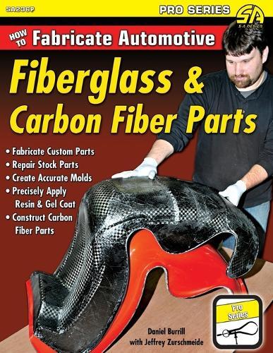 Jeffrey Zurschmeide How to Fabricate Automotive Fiberglass & Carbon (Tascabile)