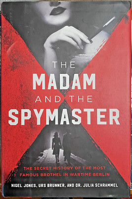 The Madam and the Spymaster Secret History of Famous Brothel in WW II Berlin