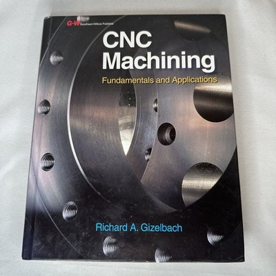 CNC Machining Fundamentals And Applications Richard A. Gizelbach 2009 Hardcover