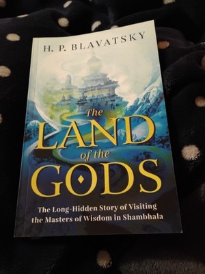 The Land of the Gods: A Long-Hidden Story of Visiting the Masters of Wisdom New