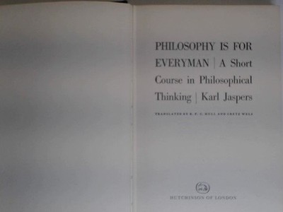 Philosophy is for everyman A short in Philosophical Thinking Karl Jaspers: