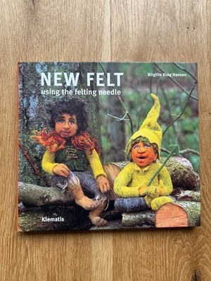 New Felt using the felting needle von Birgitte Krag Hansen, Filzen Buch