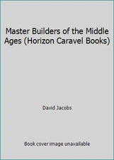 Master Builders of the Middle Ages (Horizon Caravel Books) by David Jacobs