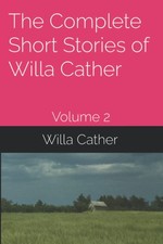 The Complete Short Stories of Willa Cather: Volume 2