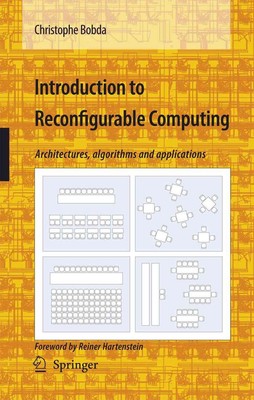 Introduction to Reconfigurable Computing: Architectures, Algorithms, and Applica