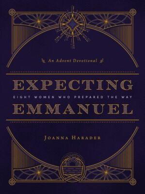 Expecting Emmanuel: Eight Women Who Prepared the Way by Harader, Joanna