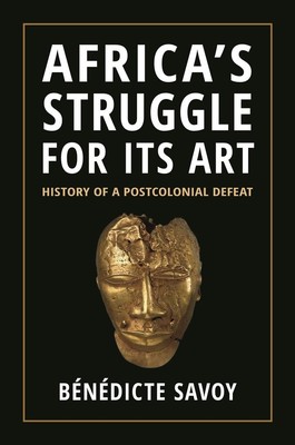 Africa's Struggle for Its Art | Bénédicte Savoy | englisch