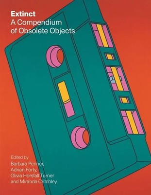 Extinct | A Compendium of Obsolete Objects | Adrian Forty (u. a.) | Englisch