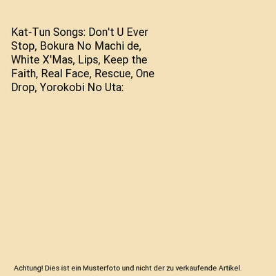 Kat-Tun Songs: Don't U Ever Stop, Bokura No Machi de, White X'Mas, Lips, Keep th