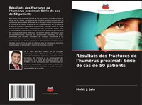 Mohit J. Jain | RéSultats Des Fractures De L'huméRus Proximal: SéRie De Cas...
