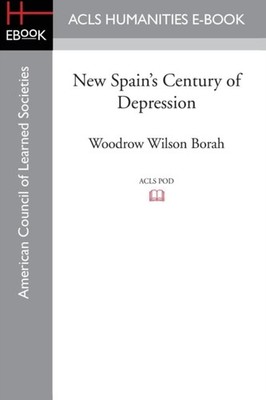 New Spain's Century of Depression by Woodrow Wilson Borah PAPERBACK