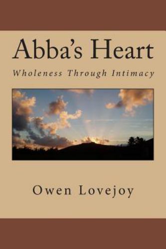 Abba's Heart : Wholeness Through Intimacy, Paperback by Lovejoy, Owen, Like N...
